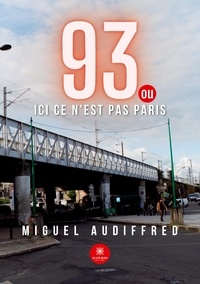 Miguel Audiffred - 93 ou ici ce n'est pas Paris.