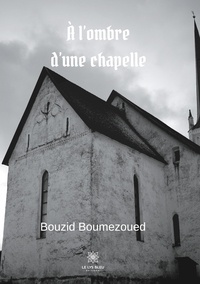 Bouzid Boumezoued - A l'ombre d'une chapelle.