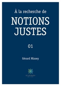 Gérard Missey - A la recherche de NOTIONS JUSTES - Tome 1.