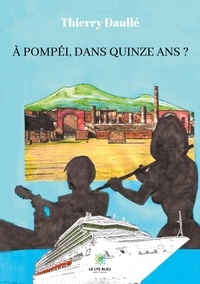 Thierry Daullé - A Pompéi, dans quinze ans ?.