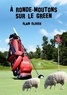 Alain Olivier - A ronde-moutons sur le green.