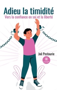 Joël Pestourie - Adieu la timidité - Vers la confiance en soi et la liberté.