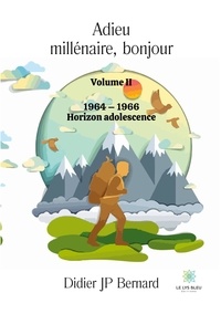 Didier Bernard - Adieu millénaire, bonjour Tome 2 : 1964-1966 - Horizon adolescence.