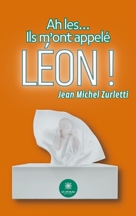 Jean-Michel Zurletti - Ah les... - Ils m'ont appelé Léon !.