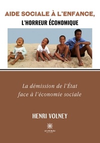 Henri Volney - Aide Sociale à l’Enfance, l’horreur économique - La démission de l’Etat face à l’économie sociale.