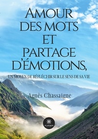 Agnès Chassaigne - Amour des mots et partage d'émotions, un moyen de réfléchir sur le sens de sa vie.