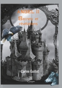 Carine Guillot - Angel Tome 2 : Secrets et révélations.