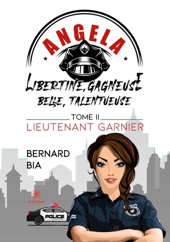 Angela - Libertine, gagneuse, belle, talentueuse Tome 2 Lieutenant Garnier