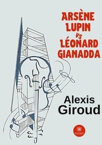 Alexis Giroud - Arsène Lupin vs Léonard Gianadda.