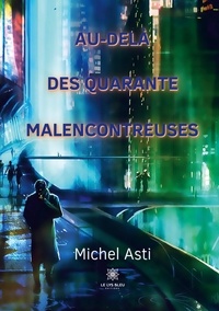 Michel Asti - Au-delà des quarante malencontreuses.