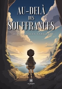 Jean-Jacques Sabelle - Au-delà des souffrances.