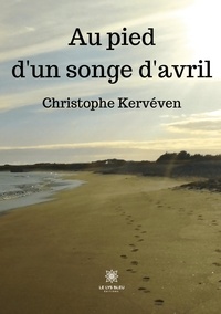 Christophe Kerveven - Au pied d'un songe d'avril.