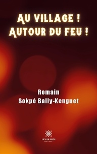 Romain Sokpé Bally-Kenguet - Au village ! Autour du feu !.