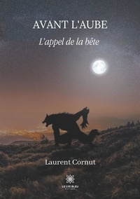 Laurent Cornut - Avant l'aube - L'appel de la bête.