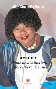 Alice Stagnetto Onana - Ayeuh : femme de distinction, la force herculéenne.