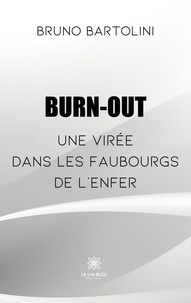 Bruno Bartolini - Burn-out - Une virée dans les faubourgs de l’enfer.