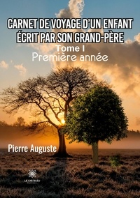 Pierre Auguste - Carnet de voyage d'un enfant écrit par son grand-père Tome 1 : Première année.
