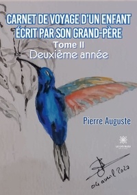 Pierre Auguste - Carnet de voyage d'un enfant écrit par son grand-père Tome 2 : Deuxième année.