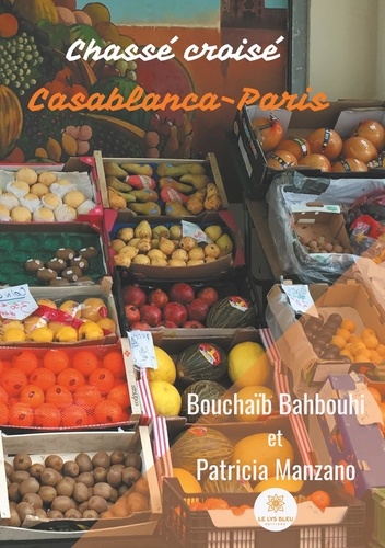 Bouchaïb Bahbouhi et Patricia Manzano - Chassé croisé Casablanca-Paris.
