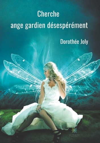 Dorothée Joly - Cherche ange gardien désespérément.