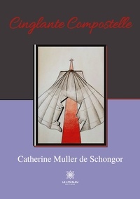 Catherine Muller de Schongor - Cinglante Compostelle.