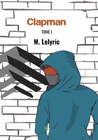 M. Lelyric - Clapman Tome 1 : .