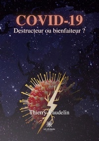 Thierry Vaudelin - Covid-19 - Destructeur ou bienfaiteur ?.