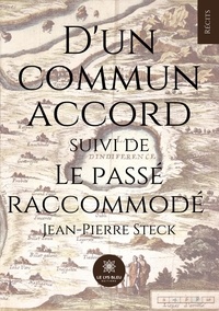 Jean-Pierre Steck - D'un commun accord suivi de Le passé raccommodé.