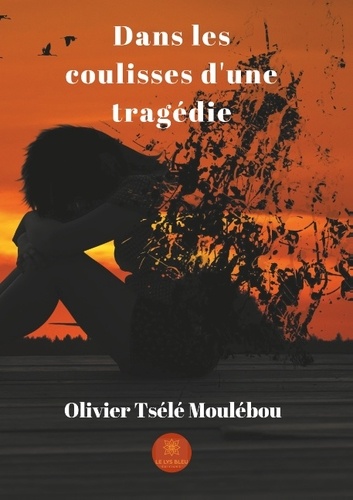 Olivier Tsélé Moulébou - Dans les coulisses d'une tragédie.