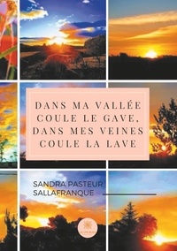Sandra Pasteur Sallafranque - Dans ma vallée coule le Gave, dans mes veines coule la lave.