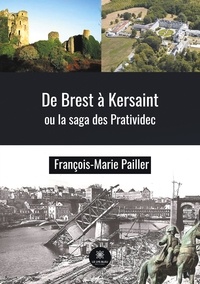 François-Marie Pailler - De Brest à Kersaint ou la saga des Pratividec.