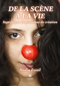 Foisil Nadia - De la scène à la vie - Sept étapes du processus de création.