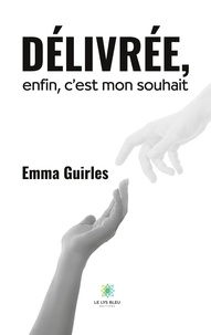 Emma Guirles - Délivrée, enfin, c'est mon souhait.