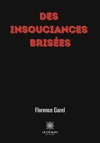 Florence Garel - Des insouciances brisées.