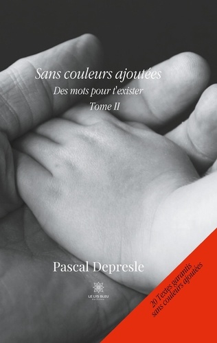 Pascal Depresle - Des mots pour exister Tome 2 : Sans couleurs ajoutées.