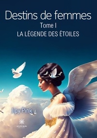 Jipy Pink - Destins de femmes Tome 1 : La légende des étoiles.