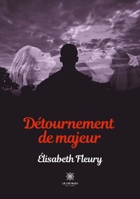 Elisabeth Fleury - Détournement de majeur.