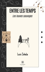 Lucie Sohalia - Entre les temps - Les louves sauvages.