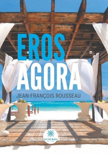 Jean-François Rousseau - Eros Agora.