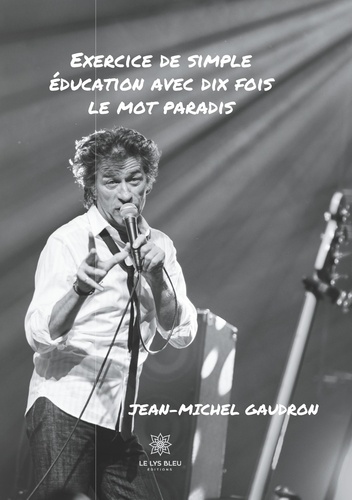 Jean-Michel Gaudron - Exercice de simple éducation avec dix fois le mot paradis.