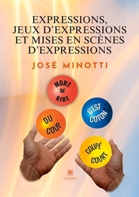 José Minotti - Expressions, jeux d'expressions et mises en scène d'expressions.