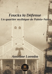 Anselme Loemba - Foucks la Défense - Un quartier mythique de Pointe-Noire.