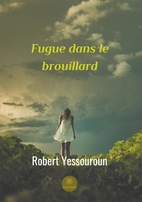 Robert Yessouroun - Fugue dans le brouillard.