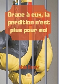 Alain Barret - Grace à eux, la perdition n'est plus pour moi.