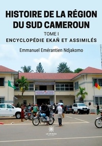 Emmanuel Emérantien Ndjakomo - Histoire de la région du Sud Cameroun - Tome 1, Encyclopédie Ekañ et assimilés.