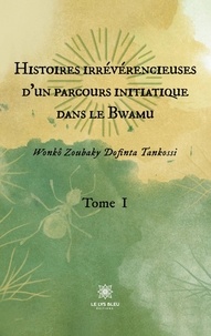 Wonkô Zoubaky Dofinta Tankossi - Histoires irrévérencieuses d'un parcours initiatique dans le Bwamu Tome 1 : .