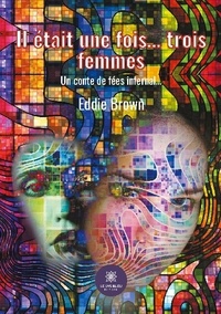 Eddie Brown - Il était une fois... trois femmes - Un conte de fées infernal....