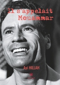 Ayi Hillah - Il s’appelait Mouammar.
