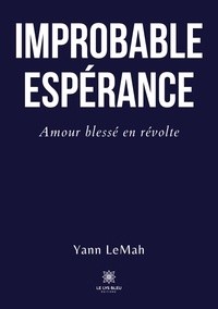 Yann LeMah - Improbable Espérance - Amour blessé en révolte.