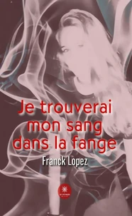 Je trouverai mon sang dans la fange